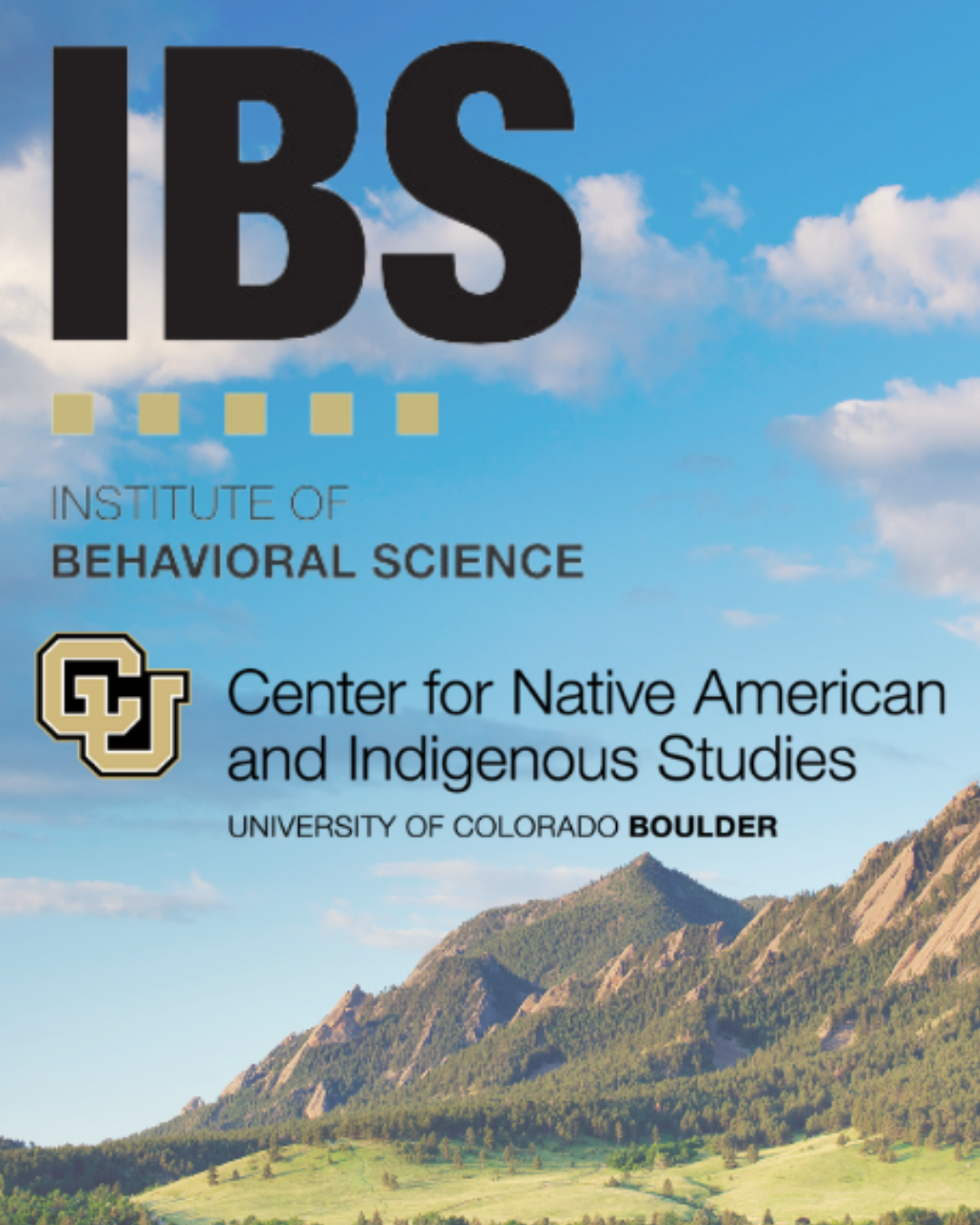 Institute of Behavioral Science logo and Center for the Native American and Indigenous Studies logo. Behind, a view of the Flatirons.